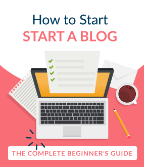 How to Start a Blog: the Complete Beginner's Guide